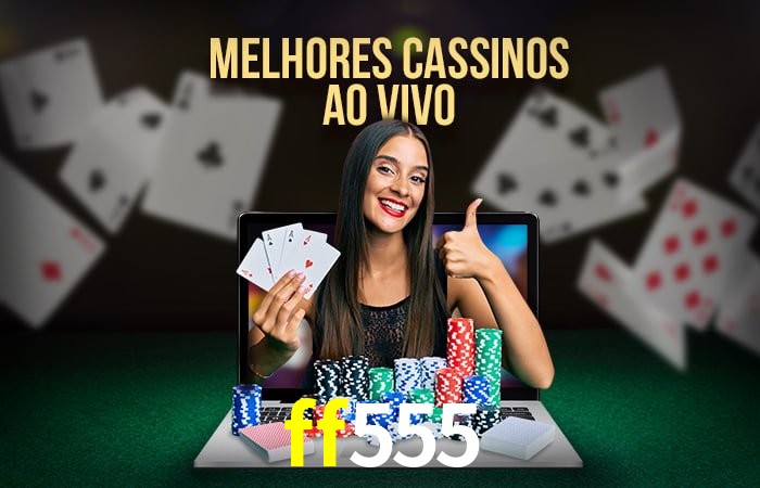 Descubra o Mundo do Cassino Online com ff555